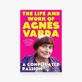 A Complicated Passion: The Life and Work of Agnès Varda
