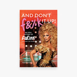 And Don't F&%k It Up: An Oral History of RuPaul's Drag Race (The First Ten Years)