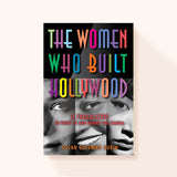 The Women Who Built Hollywood: 12 Trailblazers in Front of and Behind the Camera (Hardcover)