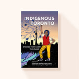Indigenous Toronto: Stories That Carry This Place