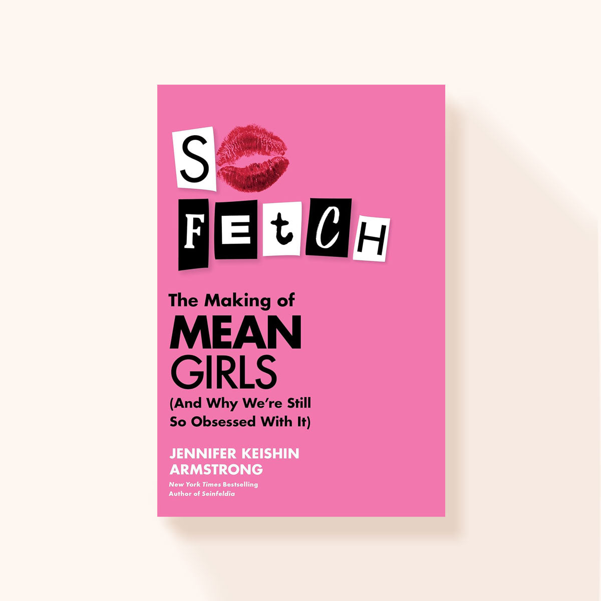 So Fetch: The Making of Mean Girls (And Why We're Still So Obsessed wi