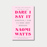 Dare I Say It: Everything I Wish I'd Known About Menopause