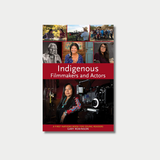 Book cover of "Indigenous Filmmakers and Actors" featuring a red title band dividing a grid of six smaller photos of Indigenous actors and film crews at the top from a large main photo of a woman standing next to a professional film camera at the bottom.