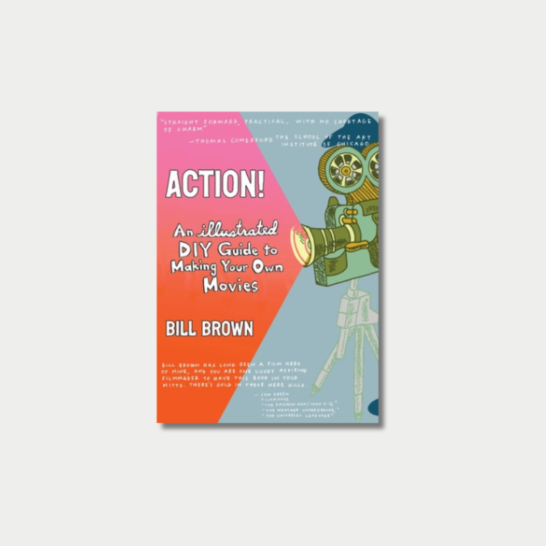 Book cover of "ACTION! An Illustrated DIY Guide to Making Your Own Movies" by Bill Brown, featuring a hand-drawn illustration of a vintage movie camera casting a beam of pink light onto a vibrant orange and pink background.