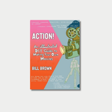 Book cover of "ACTION! An Illustrated DIY Guide to Making Your Own Movies" by Bill Brown, featuring a hand-drawn illustration of a vintage movie camera casting a beam of pink light onto a vibrant orange and pink background.