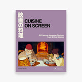 Cuisine on Screen: 60 Famous Japanese Recipes from 30 Cult Movies