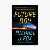 Future Boy: Back to the Future and My Journey Through the Space-Time Continuum