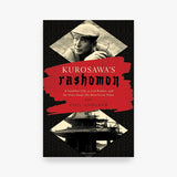 Kurosawa's Rashomon: A Vanished City, a Lost Brother, and the Voice Inside His Iconic Films
