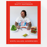 Matty Matheson: Soups, Salads, Sandwiches: A Cookbook