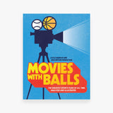 Movies with Balls: The Greatest Sports Films of All Time, Analyzed and Illustrated