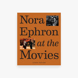 Nora Ephron at the Movies: A Visual Celebration of the Writer and Director Behind When Harry Met Sally, You've Got Mail, Sleepless in Seattle, and More