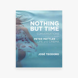 Nothing But Time: Conversations with Peter Mettler on Life and Cinema
