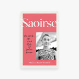 Saoirse: The Work, Life, and Style of Saoirse Ronan