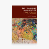 Sex, Consent and Justice: A New Feminist Framework