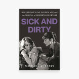Sick and Dirty: Hollywood’s Gay Golden Age and the Making of Modern Queerness