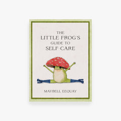 The Little Frog's Guide to Self-Care: Affirmations, Self-Love and Life Lessons According to the Internet's Beloved Mushroom Frog