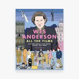 Wes Anderson All the Films: The Story Behind Every Movie, Episode, and Short