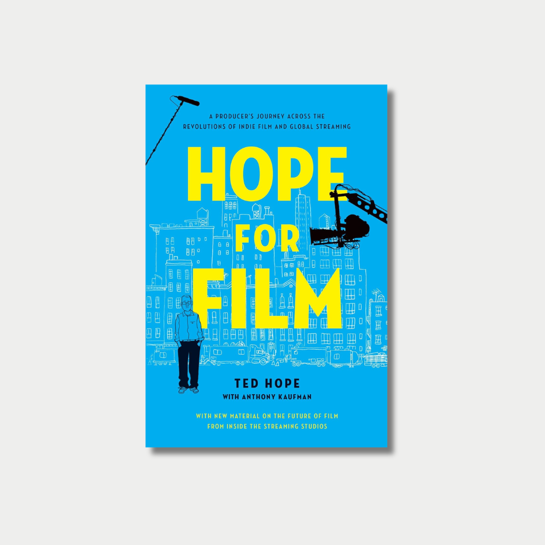 Book cover of "Hope for Film" by Ted Hope with Anthony Kaufman, featuring a vibrant blue background with yellow text and a black-and-white sketch of a city skyline, film crew equipment, and a person standing at the bottom.