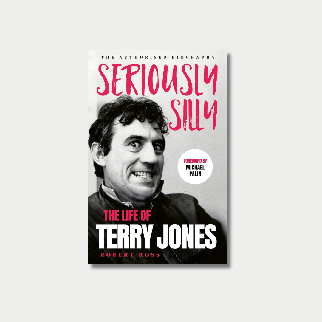 Book cover of "Seriously Silly: The Life of Terry Jones" by Robert Ross, featuring a black-and-white photo of a wide-eyed, smiling Terry Jones alongside a badge stating "Foreword by Michael Palin."