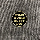What would Buffy do? Pin